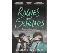 Rogues and Scholars: Boom and Bust in the London Art Market, 1945-2000