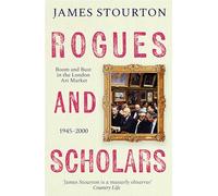 Rogues and Scholars: Boom and Bust in the London Art Market, 1945-2000