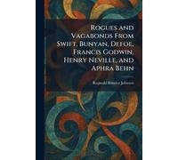 Rogues and Vagabonds From Swift, Bunyan, Defoe, Francis Godwin, Henry Neville, and Aphra Behn