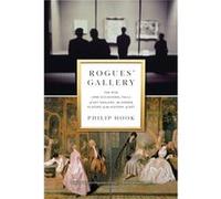 Rogues Gallery The Rise and Occasional Fall of Art Dealers the Hidden Players in the History of Art by Philip Hook Philip Hook (Auteur)