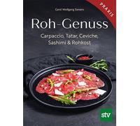 Roh-Genuss: Carpaccio, Tatar, Ceviche, Sashimi & Rohkost