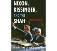 Roham Alvandi Nixon, Kissinger, and the Shah (Poche)