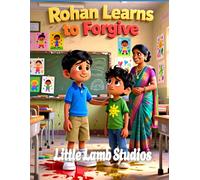 Rohan Learns to Forgive: A Christian Children’s Story About Grace and Forgiveness Inspired by Colossians 3:13