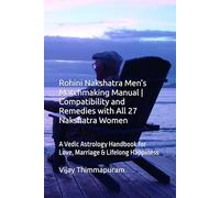 Rohini Nakshatra Men’s Matchmaking Manual | Compatibility and Remedies with All 27 Nakshatra Women: A Vedic Astrology Handbook for Love, Marriage & Lifelong Happiness