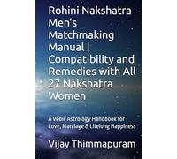Rohini Nakshatra Men’s Matchmaking Manual | Compatibility and Remedies with All 27 Nakshatra Women: A Vedic Astrology Handbook for Love, Marriage & Lifelong Happiness
