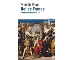 Roi de France De Charles VIII à Louis XVI - Michèle Fogel - Gallimard - Poche - Monographie