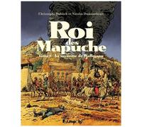 Christophe Dabitch & Nicolas Dumontheuil – Roi des Mapuche : Au royaume de Wallmapu – Tome 2