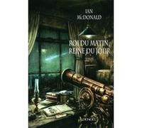 Ian McDonald – Roi du matin, reine du jour – Traduction Jean‑Pierre Pugi – Éditions Denoël