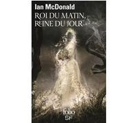 Roi du Matin, Reine du Jour Ian McDonald (Auteur), Jean-Pierre Pugi (Traduction)