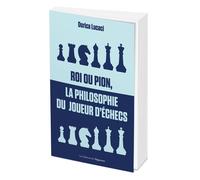 Roi ou pion, la philosophie du joueur d'échecs - Dorica Lucaci - L'opportun Eds De - broché - Guide