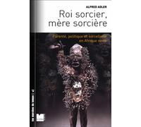 Roi sorcier, mère sorcière - Parenté, politique et sorceller Structures et fêlures - Alfred Adler - Du Felin Eds - broché - Essai