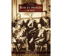 Rois et princes en 1914 Philippe Delorme (Auteur)