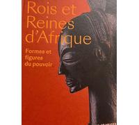 Rois et reines d'Afrique: Formes et figures du pouvoir