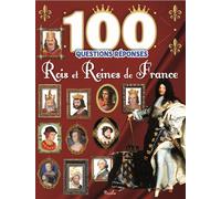 Rois et reines de France - 100 questions réponses