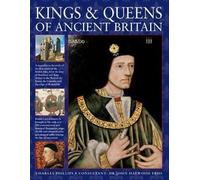 Rois et reines de l'ancienne Grande-Bretagne : Une magnifique chronique des premiers souverains des îles britanniques, de l'époque de Boudicca et du roi Arthur jusqu'à la fin du XIXe siècle