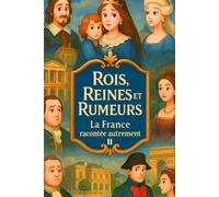 Rois, reines et rumeurs : la France racontée autrement II