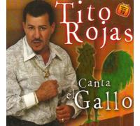 Rojas, Tito - Canta El Gallo: Exitos