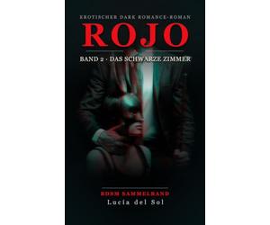 ROJO BAND 2 · DAS SCHWARZE ZIMMER · BDSM SAMMELBAND: Erotischer Dark Romance-Roman