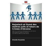 Rojzelach et Oymá des maîtres juifs et tatars de Crimée d'Ukraine: Dans le contexte du développement de l'art du découpage du papier en Ukraine(du XIXe au début du XXIe siècle)