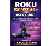 Roku Express Streaming Device (4K+) User Guide Updated Edition: A Simple, Step-by-Step Setup, Streaming, and Troubleshooting Manual for Beginners and Seniors