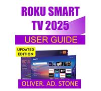 ROKU SMART TV 2025 USER GUIDE: Master Streaming, Setup, and Customization with Easy-to-Follow Steps