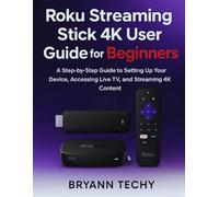 Roku Streaming Stick 4K User Guide for Beginners: A Step-by-Step Guide to Setting Up Your Device, Accessing Live TV, and Streaming 4K Content.