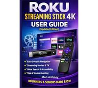 Roku Streaming Stick (4K) User Guide (Updated Edition): A Simple, Step-by-Step Setup, Streaming, and Troubleshooting Manual for Beginners and Seniors