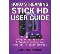 Roku Streaming Stick HD User Guide: Easy Setup, App Tips & Troubleshooting for Smarter TV Entertainment