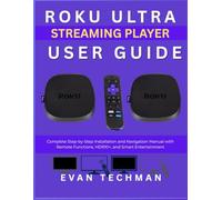 ROKU ULTRA STREAMING PLAYER USER GUIDE: Complete Step-by-Step Installation and Navigation Manual with Remote Functions, HDR10+, and Smart Entertainment