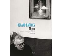 Roland Barthes. Album: Inédits, correspondances et varia