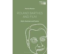 Roland Barthes and Film: Myth, Eroticism and Poetics