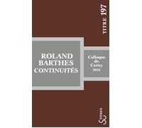 Roland Barthes : continuités Colloque de cerisy 2016 - Jean-Pierre Bertrand - Bourgois - Poche - Etude
