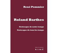 Roland Barthes Grotesque de notre temps, grotesque de tous les temps - René Pommier - Kime - broché - Etude