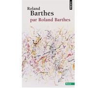 Roland Barthes, par Roland Barthes - Roland Barthes - Points - broché - Essai