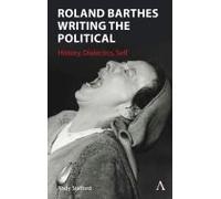 Roland Barthes Writing The Political - History, Dialectics, Self