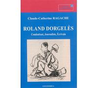 Roland dorgeles - combattant, journaliste, ecrivain Combattant, journaliste, écrivain - RAGACHE-ADAM/CLAUDE- - Economica - broché - Biographie