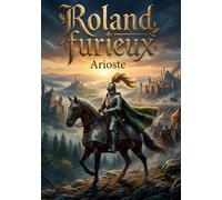 ROLAND FURIEUX TOME II: L EPOPEE CHEVALERESQUE ENTRE A