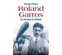 Roland Garros - Un inconnu si célèbre Biographie - Georges Fleury - Les Peregrines Eds - broché - Récit