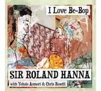 Roland Hanna with Yohsio Aomori & Chris Roselli - I Love Be-Bop [Import]