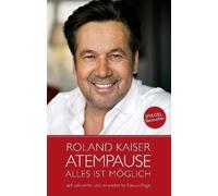 Roland Kaiser Roland Kaiser - Atempause: Alles ist möglich (Relié)