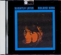 Roland Kirk: Slightly Latin