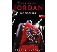 Roland Lazenby Michael Jordan. Die Biografie: Die Geschichte des größten (Relié)