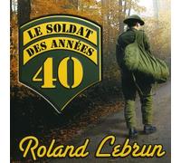 Roland Lebrun - Le Soldat des Annees 40 [Import]