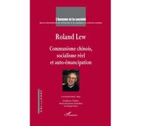 Roland Lew Communisme chinois, socialisme réel et auto-émancipation - Collectif - L'harmattan - broché - Biographie