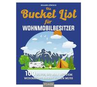 Roland Löwisch Die Bucket List für Wohnmobilbesitzer: 100 Dinge, die man (Poche)