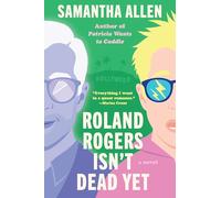 Roland Rogers Isn't Dead Yet: A Novel