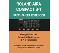 Roland S-1 Patch Sheets Notebook: 64 Blank Full-Page Templates for the Roland AIRA Compact S-1 Tweak Synth