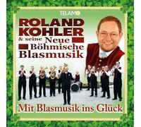 Kohler,Roland & Seine Neue Böhmische Blasmusik - Mit Blasmusik Ins Glück [Import]