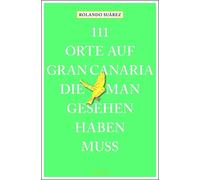 Rolando G. Suár 111 Orte auf Gran Canaria, die man gesehen haben muss: R (Poche)