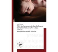 Rôle de la neurogénèse bulbaire dans la mémorisation des odeurs Neurogénèse bulbaire et maternité - Laure Belnoue - P.academiques Francophones - broché - Etude
